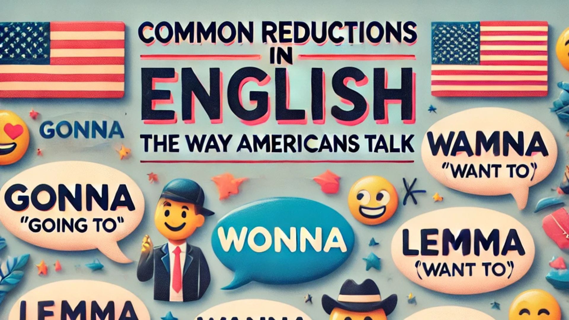 Illustration of a person speaking with speech bubbles showing common reductions in English, highlighting natural American speech patterns.