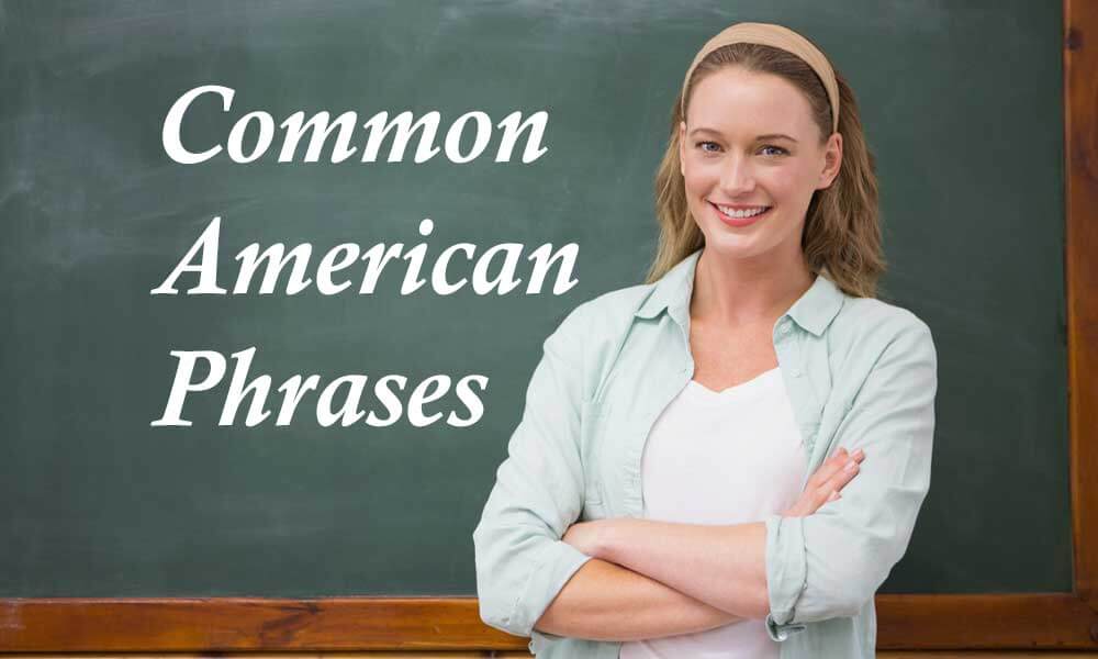 Common American Phrases that American Use